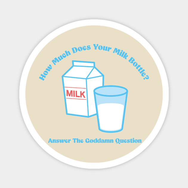 How Much Does Your Milk Bottle? Magnet by Andrew